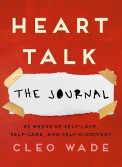 Heart Talk: The Journal: 52 Weeks of Self-Love, Self-Care, and Self-Discovery - Wade, Cleo