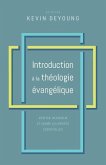 Introduction à la théologie évangélique: Méditer, ressentir et croire les vérités essentielles