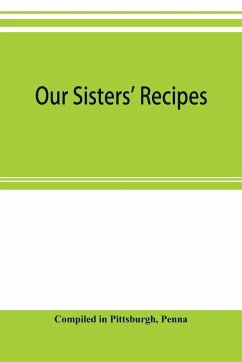 Our sisters' recipes - In Pittsburgh, Compiled; Penna