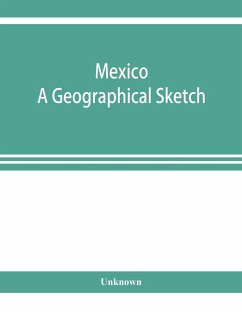 Mexico. A geographical sketch, with special reference to economic conditions and prospects of future development - Unknown