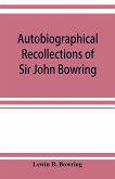 Autobiographical recollections of Sir John Bowring
