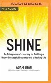 Shine: An Entrepreneur's Journey for Building a Highly Successful Business and a Healthy Life