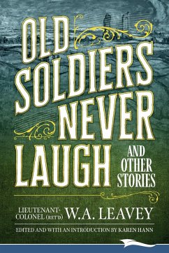 Old Soldiers Never Laugh and Other Stories - Leavey, W. A.
