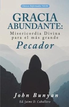 Gracia Abundante: Misericordia Divina para el más grande pecador - Bunyan, John