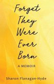 Forget They Were Ever Born: A Memoir