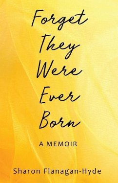 Forget They Were Ever Born: A Memoir - Flanagan-Hyde, Sharon