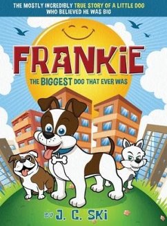 Frankie - The BIGGEST Dog That Ever Was: A story for Children of ALL Ages - Ski, J. C.