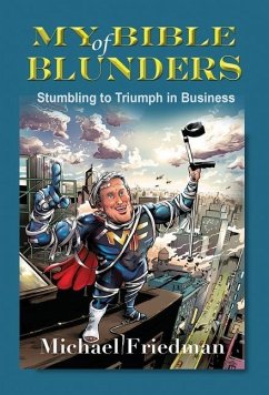 My Bible of Blunders: Stumbling to Triumph in Business - Friedman, Michael