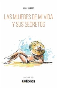 Las mujeres de mi vida y sus secretos - Ferro, Jorge B.