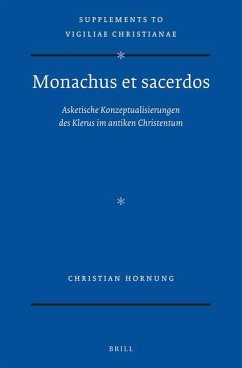 Monachus Et Sacerdos: Asketische Konzeptualisierungen Des Klerus Im Antiken Christentum - Hornung, Christian