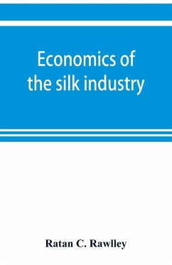 Economics of the silk industry; a study in industrial organisation - C. Rawlley, Ratan