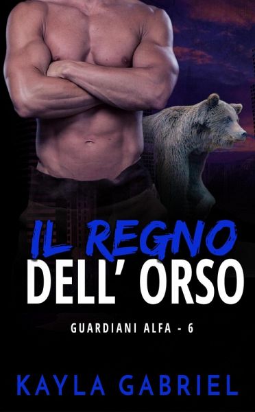 Il regno dell'orso (Guardiani Alfa, #6) (eBook, ePUB) Il regno dell'orso (Guardiani Alfa, #6) (eBook, ePUB)