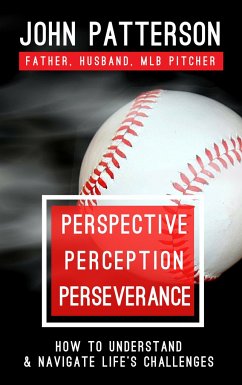 Perspective, Perception, Perseverance: How to Understand and Navigate Life's Challenges - Patterson, John
