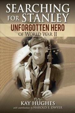 Searching for Stanley: Unforgotten Hero of World War II - Hughes, Kay