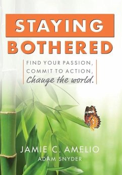Staying Bothered: Find Your Passion, Commit to Action, Change the World. - Amelio, Jamie C.