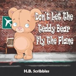 Don't Let The Teddy Bear Fly The Plane - Scribbles, H. B.