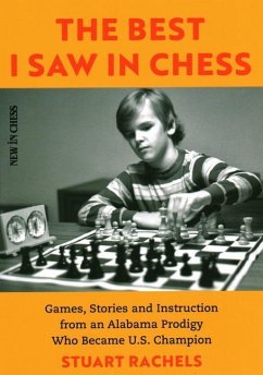 The Best I Saw in Chess: Games, Stories and Instruction from an Alabama Prodigy Who Became U.S. Champion - Rachels, Stuart