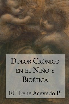 Dolor Crónico en el Niño y Bioética - Acevedo Pérez, Irene