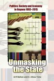 Unmasking the State: Politics, Society and Economy in Guyana 1992-2015