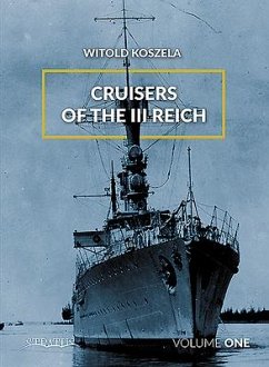 Cruisers of the III Reich: Volume 1 - Koszela, Witold