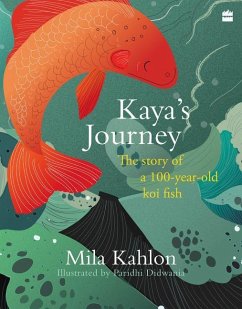 Kaya's Journey: The Story of a 100-Year-Old Koi Fish - Kahlon, Mila
