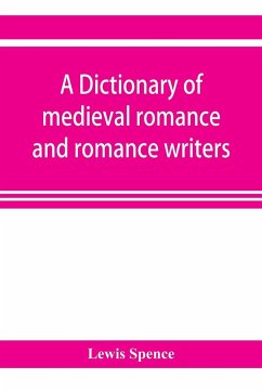 A dictionary of medieval romance and romance writers - Spence, Lewis