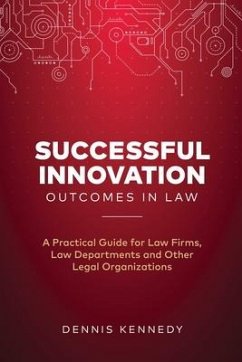 Successful Innovation Outcomes in Law: A Practical Guide for Law Firms, Law Departments and Other Legal Organizations - Kennedy, Dennis