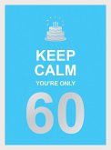 Keep Calm You're Only 60