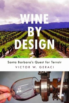 Wine by Design: Santa Barbara's Quest for Terroir Volume 1 - Geraci, Victor W.