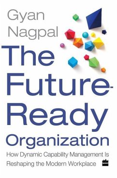 The Future Ready Organization: How Dynamic Capability Management Is Reshaping the Modern Workplace - Nagpal, Gyan