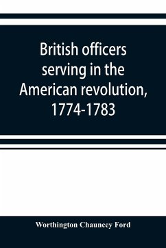 British officers serving in the American revolution, 1774-1783 - Chauncey Ford, Worthington