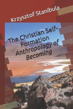 The Christian Self-Formation: Anthropology of Becoming - Stanibula, Krzysztof