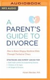 A Parent's Guide to Divorce: How to Raise Happy, Resilient Kids Through Turbulent Times