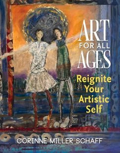 Art for All Ages: Reignite Your Artistic Self - Schaff, Corinne Miller