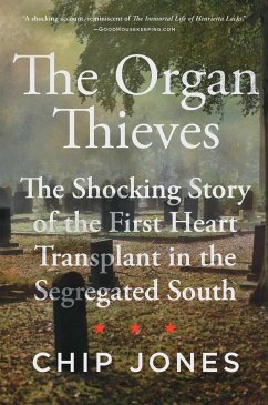 The Organ Thieves: The Shocking Story of the First Heart Transplant in the Segregated South - Jones, Chip