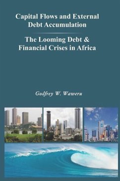 Capital Flows and External Debt Accumulation - The Looming Debt & Financial Crises in Africa - Waweru, Godfrey W.