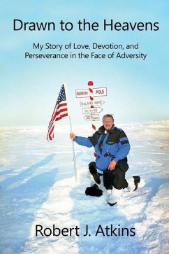 Drawn to the Heavens: My Story of Love, Devotion, and Perseverance in the Face of Adversity - Atkins, Robert J.