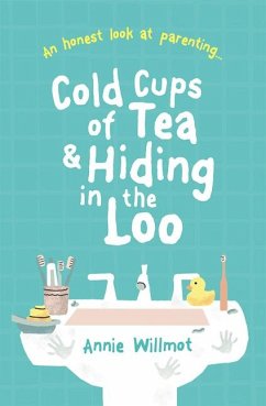 Cold Cups of Tea and Hiding in the Loo - Willmot, Annie