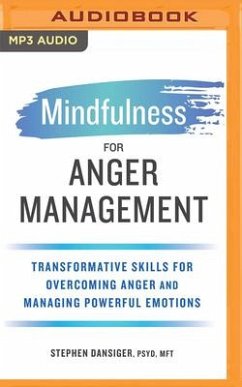 Mindfulness for Anger Management: Transformative Skills for Overcoming Anger and Managing Powerful Emotions - Dansiger, Stephen