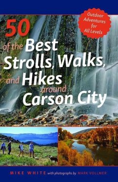 50 of the Best Strolls, Walks, and Hikes Around Carson City: Volume 1 - White, Mike