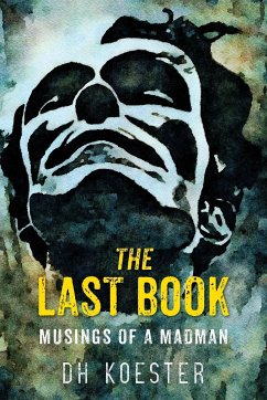 The Last Book: Musings of a Madman - Koester, Dh