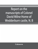 Report on the manuscripts of Colonel David Milne Home of Wedderburn castle, N. B