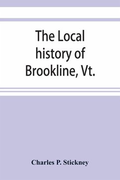 The local history of Brookline, Vt. - P. Stickney, Charles