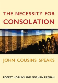 The Necessity for Consolation: John Cousins Speaks - Cousins, John; Hoskins, Robert; Meehan, Norman