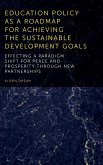 Education Policy as a Roadmap for Achieving the Sustainable Development Goals: Effecting a Paradigm Shift for Peace and Prosperity Through New Partner