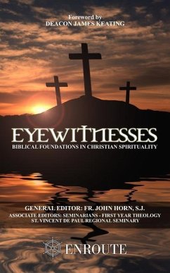 Eyewitnesses: Biblical Foundations in Christian Spirituality - Horn Sj, John