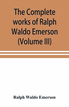 The complete works of Ralph Waldo Emerson (Volume III) - Waldo Emerson, Ralph