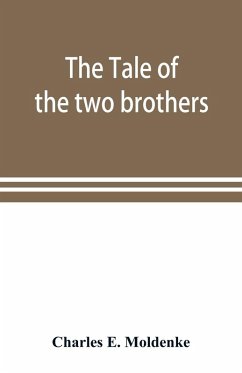 The tale of the two brothers, a fairy tale of ancient Egypt; the d'Orbiney papyrus in hieratic characters in the British Museum - E. Moldenke, Charles