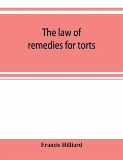 The law of remedies for torts, including replevin, real action, pleading, evidence, damages - Hilliard, Francis