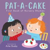 Pat-A-Cake! - First Book of Nursery Rhymes Pat-A-Cake! - First Book of Nursery Rhymes